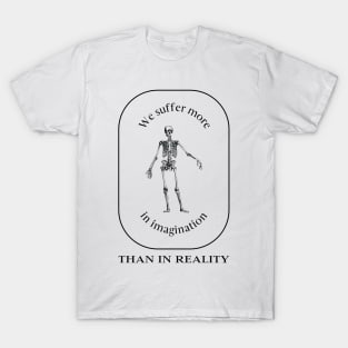 We Suffer More in Imagination Than in Reality – Stoic T-Shirt